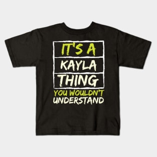 It's A Kayla Thing You Wouldn't Understand Kids T-Shirt